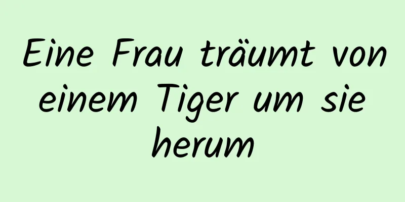 Eine Frau träumt von einem Tiger um sie herum