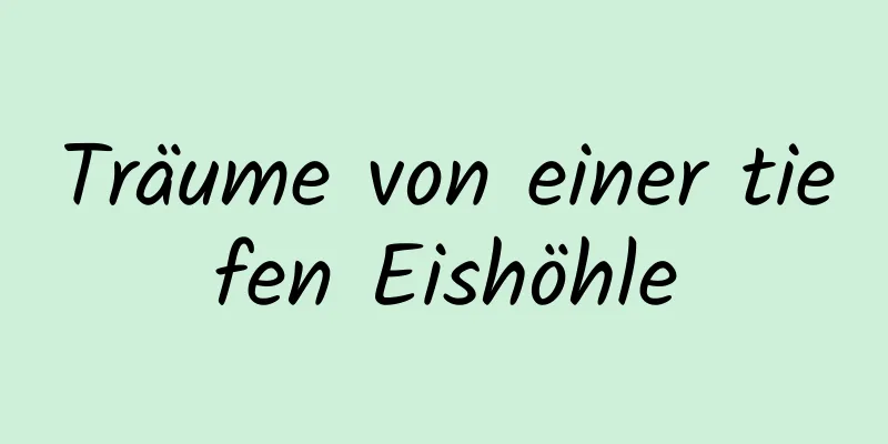 Träume von einer tiefen Eishöhle