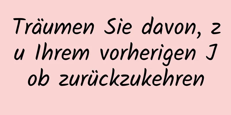 Träumen Sie davon, zu Ihrem vorherigen Job zurückzukehren