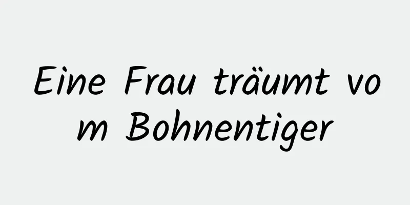 Eine Frau träumt vom Bohnentiger