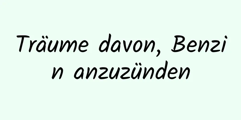 Träume davon, Benzin anzuzünden
