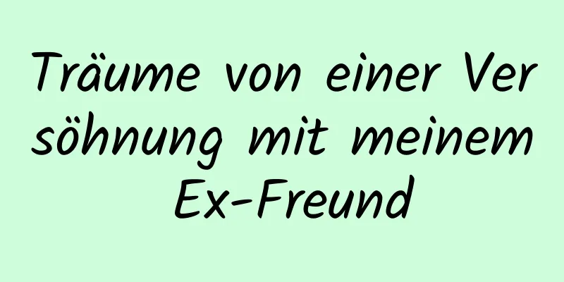 Träume von einer Versöhnung mit meinem Ex-Freund