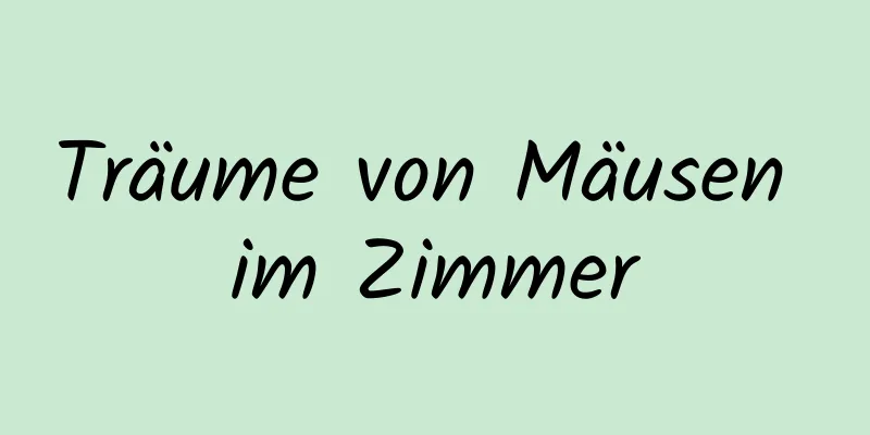 Träume von Mäusen im Zimmer