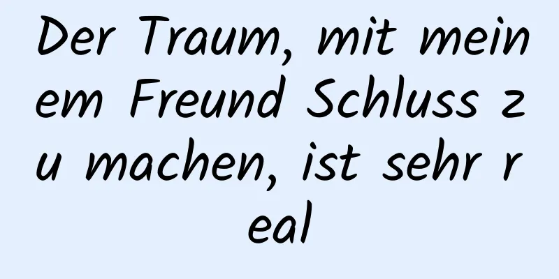 Der Traum, mit meinem Freund Schluss zu machen, ist sehr real