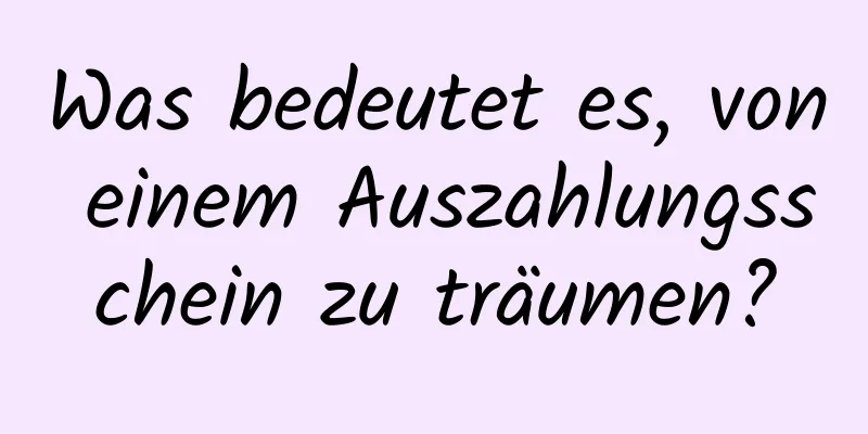Was bedeutet es, von einem Auszahlungsschein zu träumen?