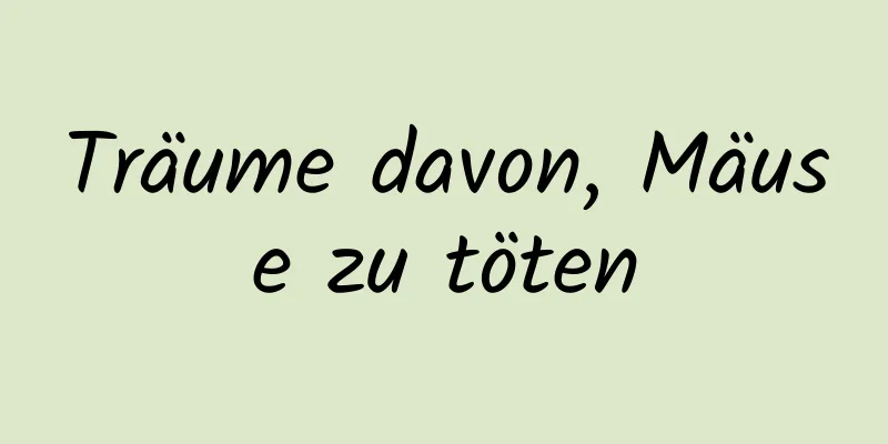 Träume davon, Mäuse zu töten