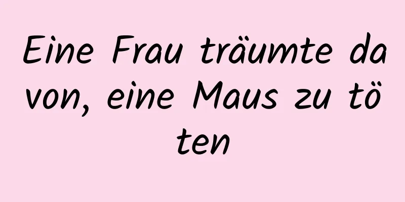Eine Frau träumte davon, eine Maus zu töten