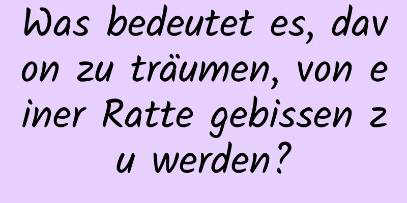 Was bedeutet es, davon zu träumen, von einer Ratte gebissen zu werden?