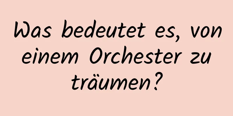 Was bedeutet es, von einem Orchester zu träumen?