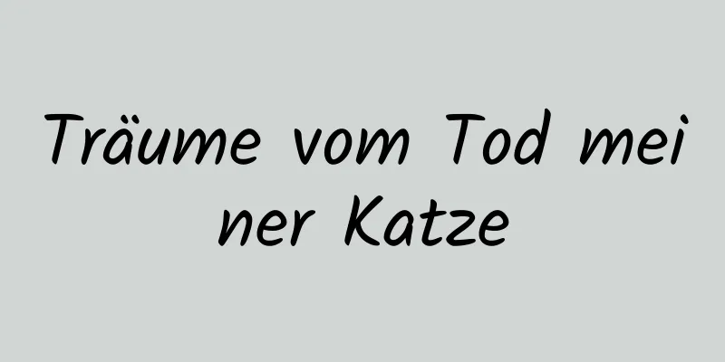 Träume vom Tod meiner Katze