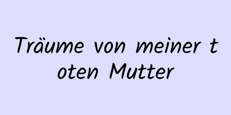 Träume von meiner toten Mutter