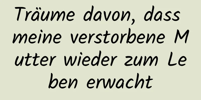 Träume davon, dass meine verstorbene Mutter wieder zum Leben erwacht