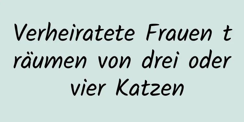 Verheiratete Frauen träumen von drei oder vier Katzen
