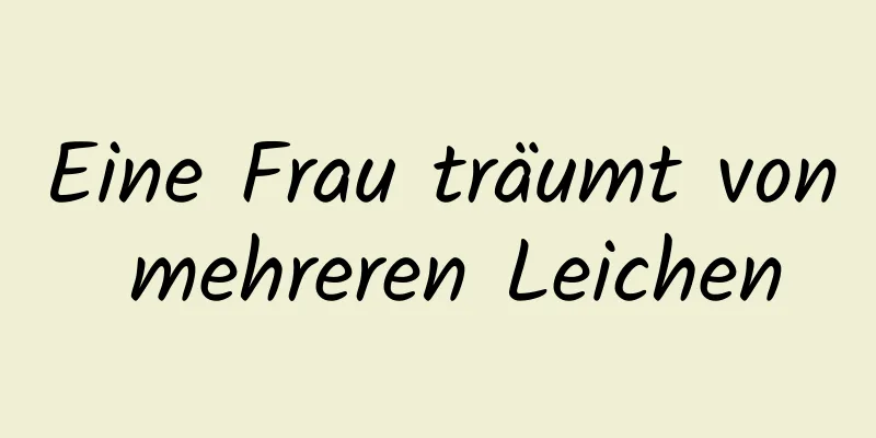 Eine Frau träumt von mehreren Leichen