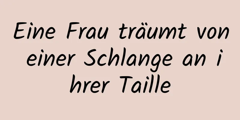 Eine Frau träumt von einer Schlange an ihrer Taille