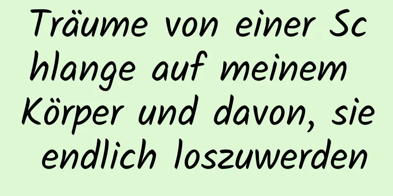 Träume von einer Schlange auf meinem Körper und davon, sie endlich loszuwerden