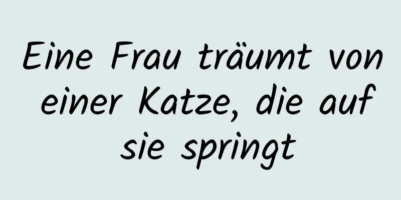 Eine Frau träumt von einer Katze, die auf sie springt