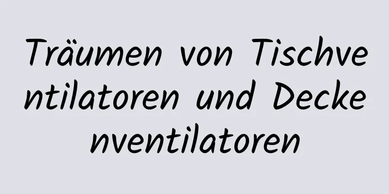 Träumen von Tischventilatoren und Deckenventilatoren