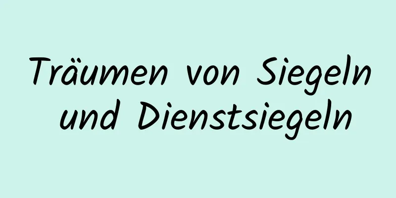Träumen von Siegeln und Dienstsiegeln