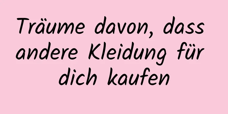 Träume davon, dass andere Kleidung für dich kaufen