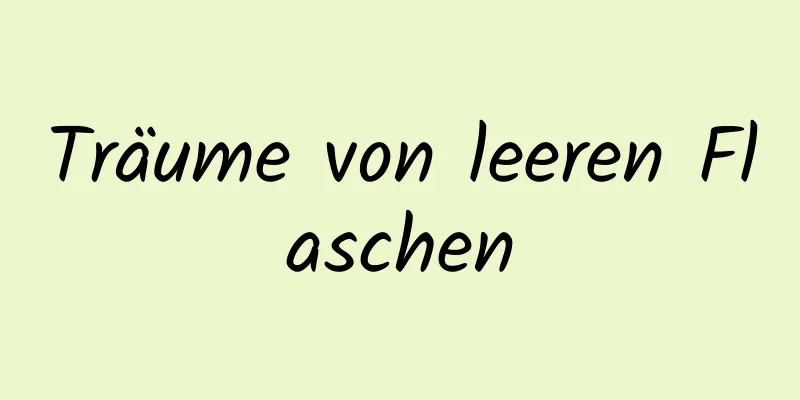 Träume von leeren Flaschen