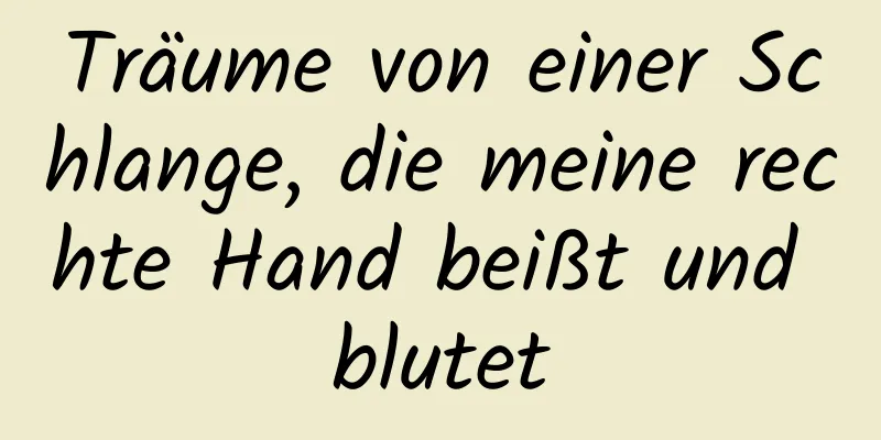 Träume von einer Schlange, die meine rechte Hand beißt und blutet