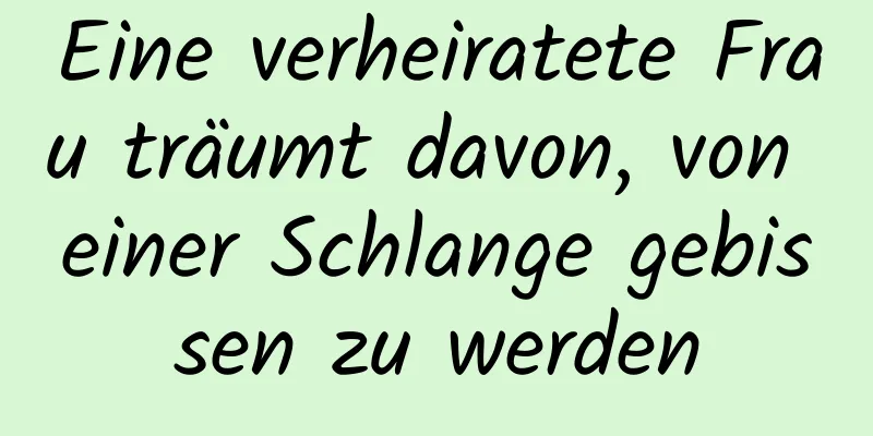 Eine verheiratete Frau träumt davon, von einer Schlange gebissen zu werden