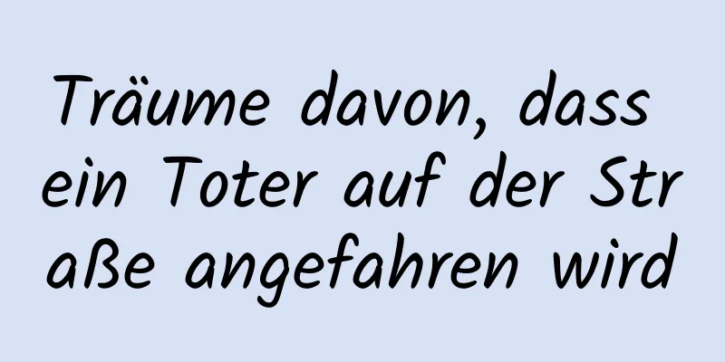 Träume davon, dass ein Toter auf der Straße angefahren wird