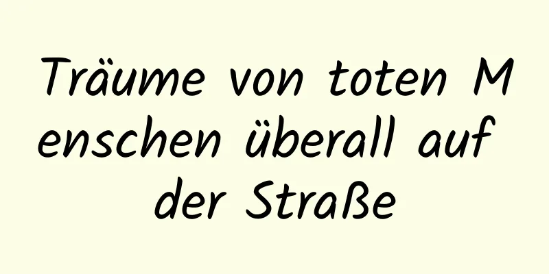 Träume von toten Menschen überall auf der Straße