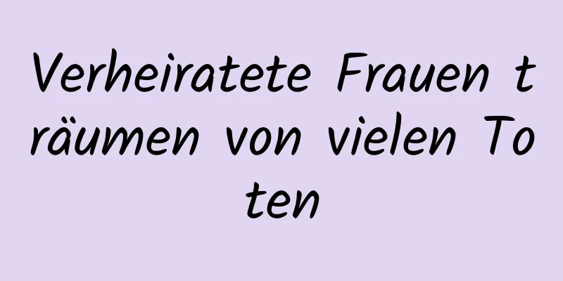 Verheiratete Frauen träumen von vielen Toten