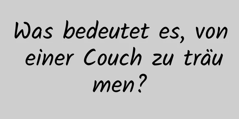 Was bedeutet es, von einer Couch zu träumen?
