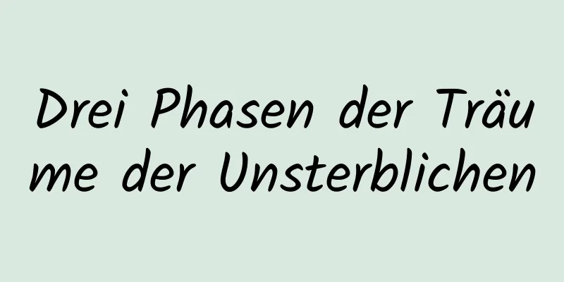 Drei Phasen der Träume der Unsterblichen