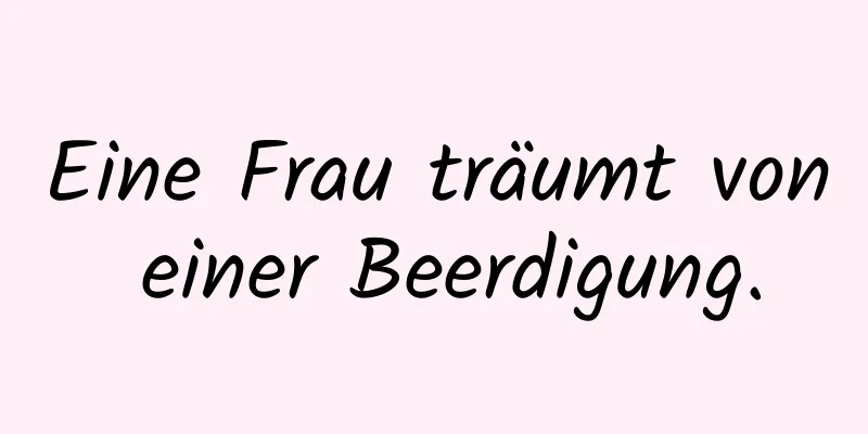 Eine Frau träumt von einer Beerdigung.