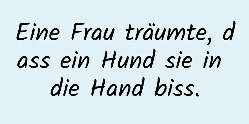 Eine Frau träumte, dass ein Hund sie in die Hand biss.