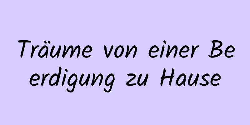 Träume von einer Beerdigung zu Hause