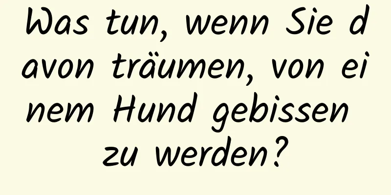 Was tun, wenn Sie davon träumen, von einem Hund gebissen zu werden?