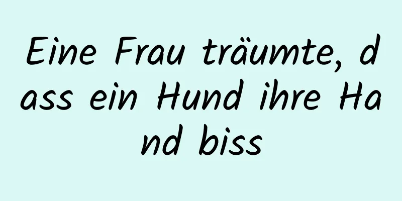 Eine Frau träumte, dass ein Hund ihre Hand biss