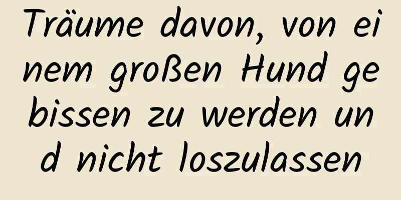 Träume davon, von einem großen Hund gebissen zu werden und nicht loszulassen