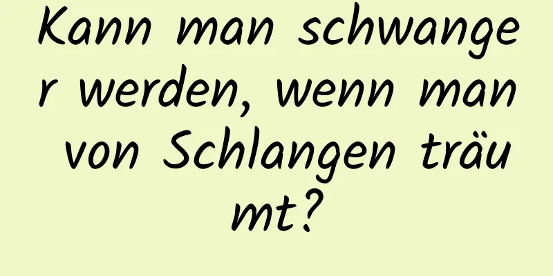 Kann man schwanger werden, wenn man von Schlangen träumt?
