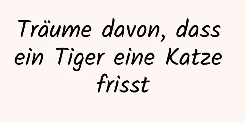 Träume davon, dass ein Tiger eine Katze frisst