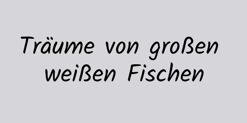 Träume von großen weißen Fischen