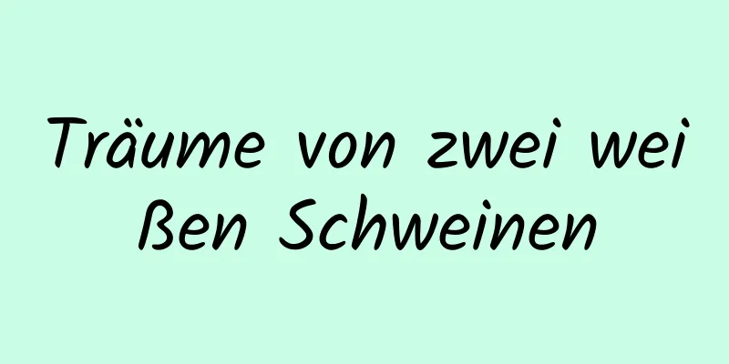Träume von zwei weißen Schweinen