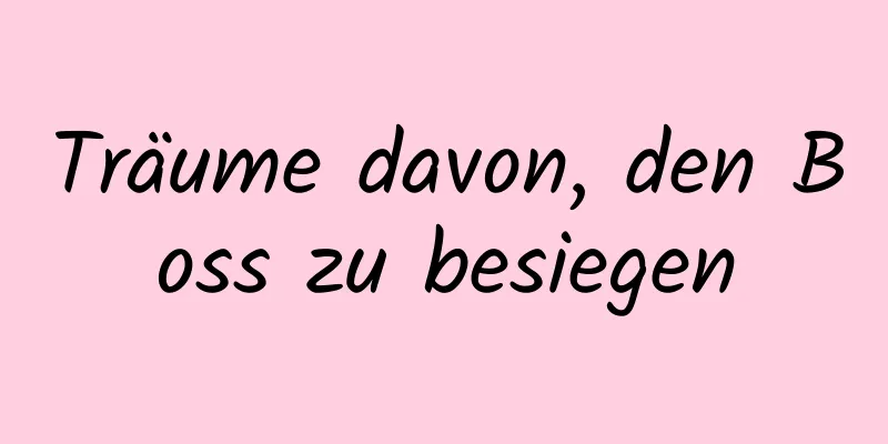 Träume davon, den Boss zu besiegen