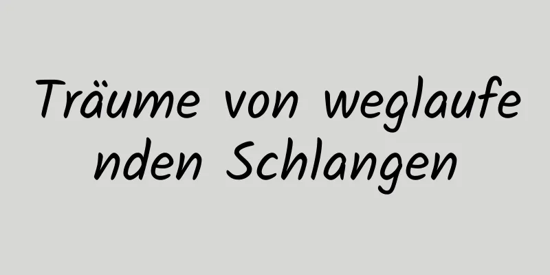 Träume von weglaufenden Schlangen