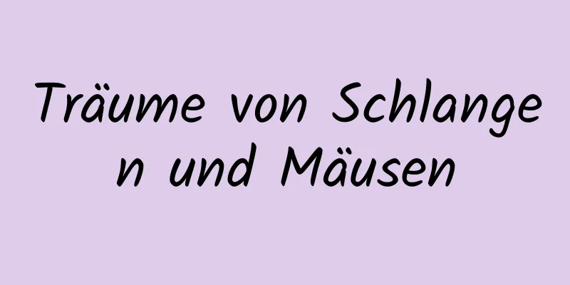 Träume von Schlangen und Mäusen