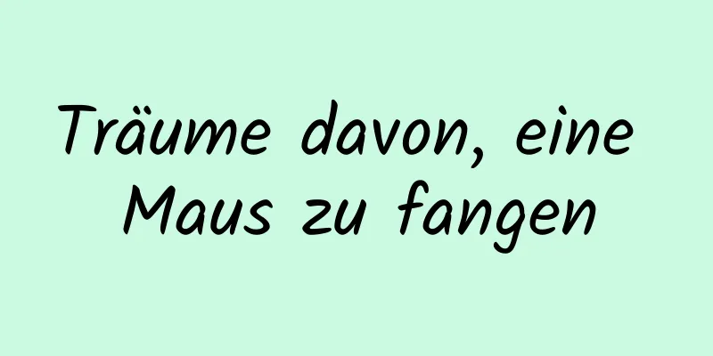 Träume davon, eine Maus zu fangen