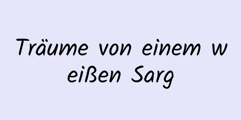 Träume von einem weißen Sarg