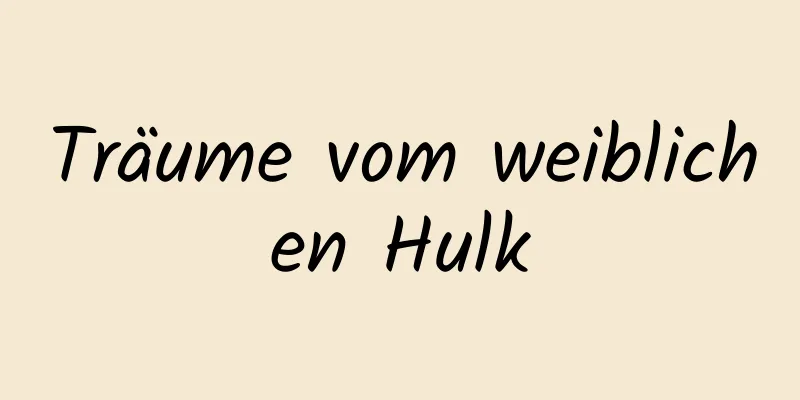 Träume vom weiblichen Hulk