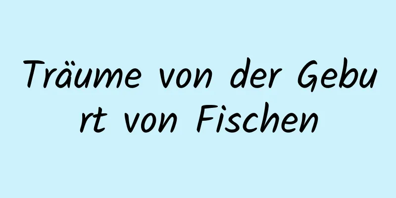 Träume von der Geburt von Fischen