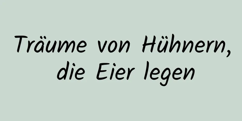 Träume von Hühnern, die Eier legen